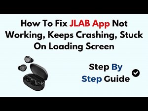 How To Fix JLAB App Not Working, Keeps Crashing, Stuck On Loading Screen