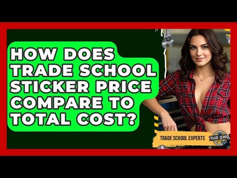 How Does Trade School Sticker Price Compare To Total Cost? - Trade School Experts