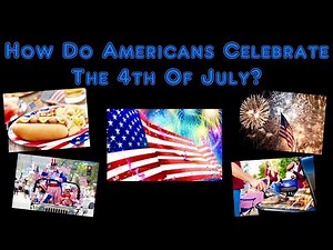 How Do Americans Celebrate The 4th Of July?