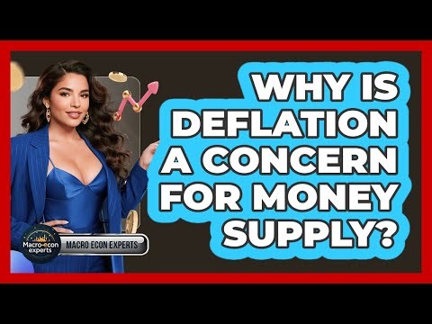 Why Is Deflation A Concern For Money Supply? - Macroecon Experts