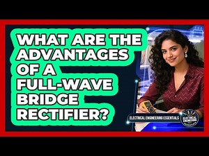 What Are the Advantages of a Full-Wave Bridge Rectifier?