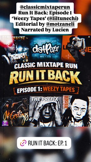 Classic Mixtape Run: RUN IT BACK: Episode 1: Weezy Tapes
