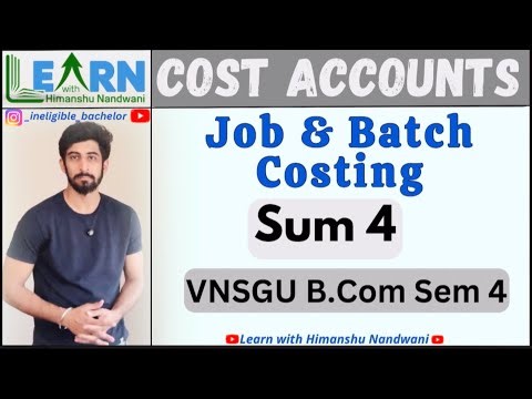 Job & Batch Costing | Cost Accounts | VNSGU B.Com sem 4 | Costing Education| #himanshunandwani