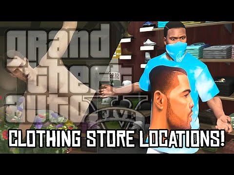 GTA 5 ALL CLOTHING AND STORE LOCATIONS - GRAND THEFT AUTO 5 ALL CLOTHES