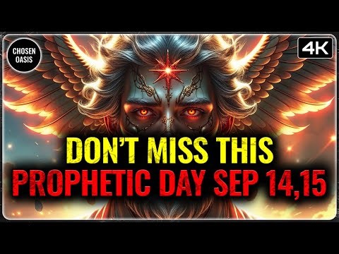 CHOSEN ONES: MISSING THIS PROPHETIC DAY WILL COST YOU EVERYTHING - SEP 14,15