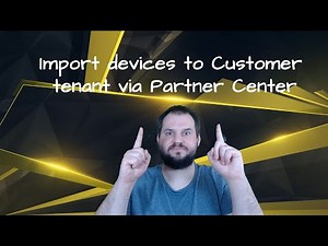 Working with Partner Center to Import Devices to Customer Tenant