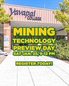 All those seeking a career in the well-paying, high-tech and hands-on mining industry are invited to attend Yavapai College's Mining Technology Preview Day on Saturday, Jan. 25 from 9 a.m. to 12 p.m. The event, presented in partnership with Freeport-McMoRan, will be held at the College's Career & Technical Education Center (CTEC) at 220 Ruger Road in Prescott. Registration is encouraged, and is best accomplished before Friday, Jan. 24 by going online at https://www.yc.edu/v6/schools/cate/mining.