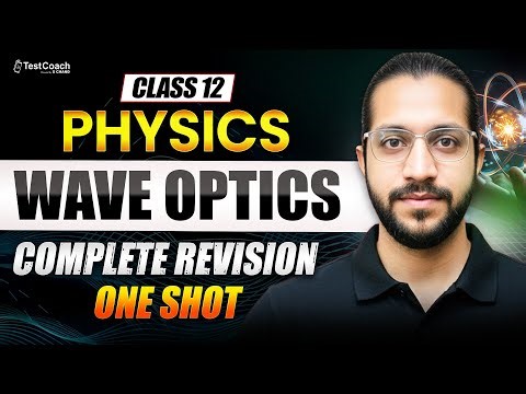 Class 12 Physics 🔥 | Wave Optics | Complete Revision in One Shot