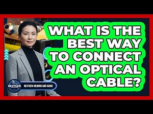 What Is The Best Way To Connect An Optical Cable?