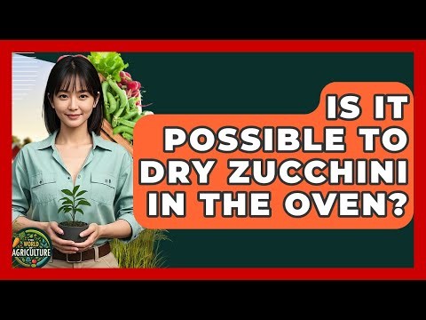 Is It Possible To Dry Zucchini In The Oven? - The World of Agriculture