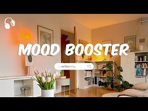 Mood Booster 🍀 Chill Songs to Make You Feel Positive and Calm