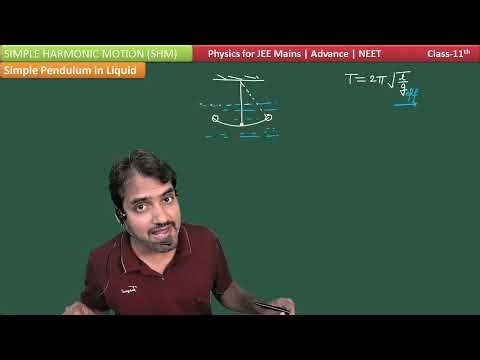 SHM 12 Simple Pendulum in Liquids: Time Period | SHM Class 11 Physics | JEE MAINS ADVANCE NEET