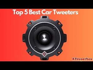Top 5 Best Car Tweeters (2023)