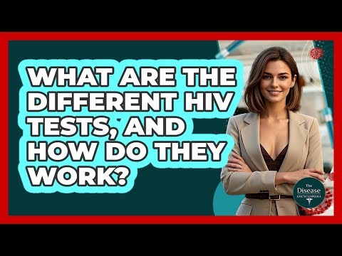 What Are The Different HIV Tests, And How Do They Work? - The Disease Encyclopedia