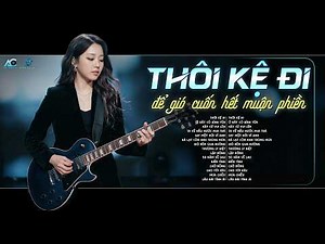 THÔI KỆ ĐI ĐỂ GIÓ CUỐN HẾT MUỘN PHIỀN...| NHẠC BLUES ROCK HOT TIKTOK | THÔI KỆ ĐI - ĐÔNG NGUYỄN