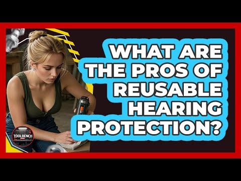 What Are The Pros Of Reusable Hearing Protection?