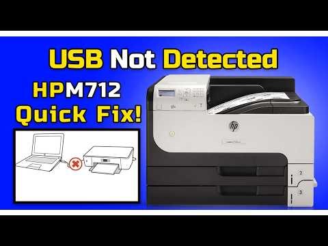 HP LaserJet Enterprise 700 M712 USB Not Detected – How to Fix USB Detection Issue Step by Step