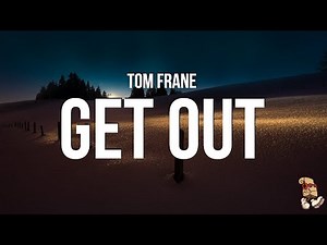 Tom Frane - Get Out (Lyrics)
