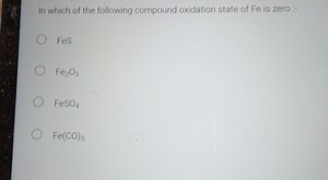 In which of the following compound oxidation state of Fe is zer... | Filo