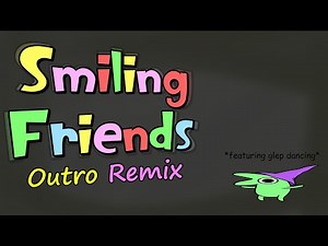 Smiling Friends Outro Remix