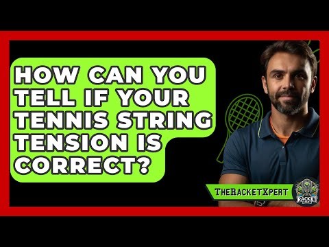 How Can You Tell If Your Tennis String Tension Is Correct? - The Racket Xpert