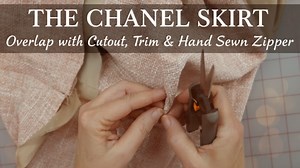 Chanel Skirt Sewing Guide: Overlap, Cutout, Trim & Perfect Hand-Sewn Zipper