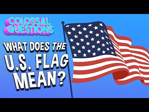 What Does The U.S. Flag Mean? | COLOSSAL QUESTIONS