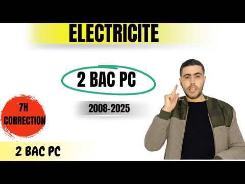 ÉLECTRICITÉ BAC PC 2008-2025 ⚡ Correction Complète (7H) | تصحيح شامل الكهرباء الوطني علوم فيزيائية