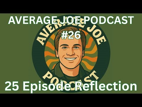 Average Joe Podcast #26 - Reflecting on the First 25 Episodes