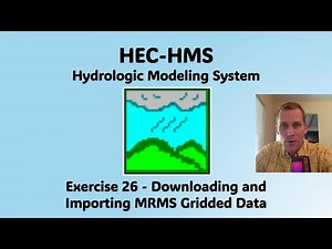 HEC HMS Exercise 26 - Downloading and Importing MRMS Gridded Data
