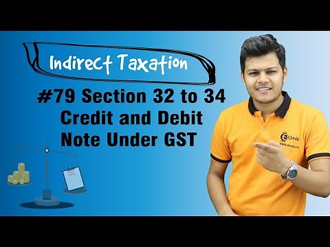 Section 32 to 34 Credit and Debit Note Under GST - Tax Invoice, Credit and Debit Notes, E-way Bill