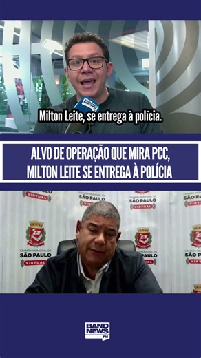 Alvo de operação que mira PCC, Milton Leite se entrega à Polícia