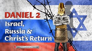 Daniel 2: Israel, Russia and Christ’s Return