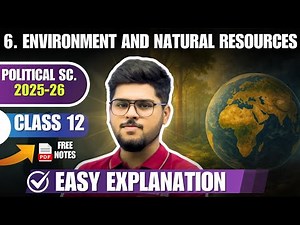 Chapter 6 - Environment and natural resources | Class 12 Political science ( English Medium 2025-26