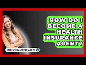 How Do I Become A Health Insurance Agent? - InsuranceGuide360.com