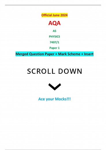 Official June 2024 AQA AS PHYSICS 7407/1 Paper 1 Merged Question Paper Mark Scheme Insert Ace your Mocks!!! , Please write clearly in block capitals. Centre number Candidate number Surname Forename(s) Candidate signature I declare this is my own work. AS PHYSICS Paper 1 Wednesday 15 May 2024 Morning Time allowed: 1 hour 30 minutes Materials For Examiner’s Use For this paper you must have: • a pencil and a ruler Question Mark • a scientific calculator 1 • a Data and Formulae Booklet • a protracto
