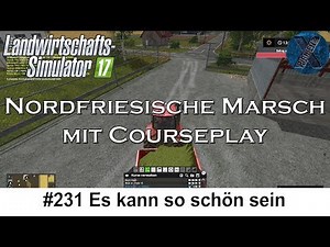 LS17 | Nordfriesische Marsch mit Courseplay #231 - Es kann so schön sein