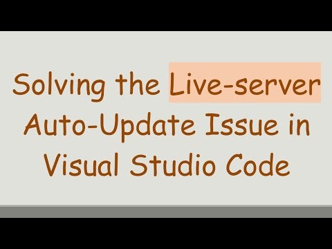 Solving the Live-server Auto-Update Issue in Visual Studio Code