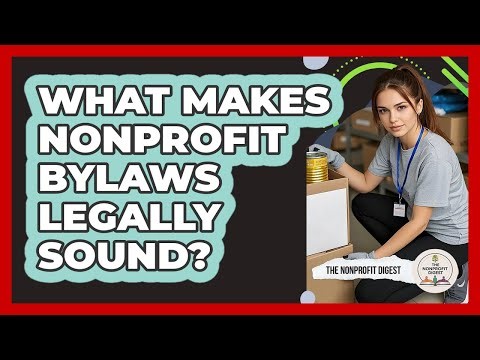 What Makes Nonprofit Bylaws Legally Sound? - The Nonprofit Digest