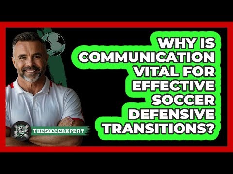 Why Is Communication Vital For Effective Soccer Defensive Transitions? - The Soccer Xpert