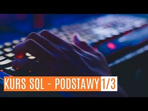 Kurs SQL - podstawy cz. 1/3