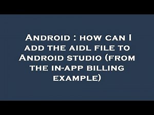 Android : how can I add the aidl file to Android studio (from the in-app billing example)