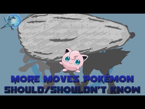 More Moves that Pokémon SHOULD/SHOULDN'T Learn