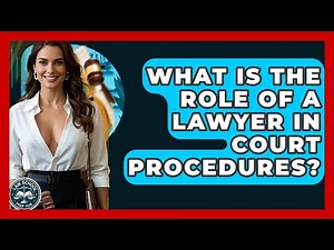 What Is The Role Of A Lawyer In Court Procedures? - Law School Prep Hub