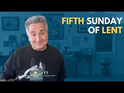 Fifth Sunday of Lent | The Wake-Up Call 3/22/2026