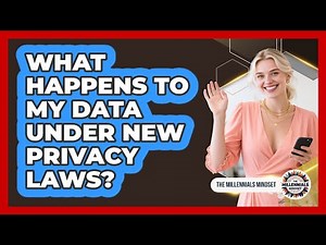 What Happens To My Data Under New Privacy Laws?