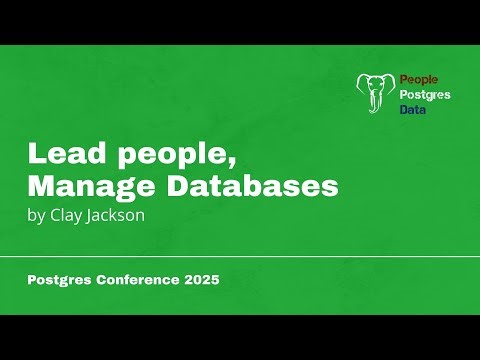 Lead People, Manage Databases | Clay Jackson | Postgres Conference Orlando 2025