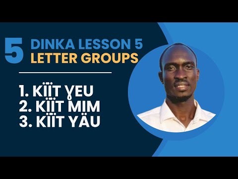 Dinka Lesson 5 | Dinka Letter Groups (Kïït Ɣeu, Kïït Mim, Kïït Yäu)