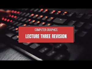 Lecture Three Revision | Computer Graphics