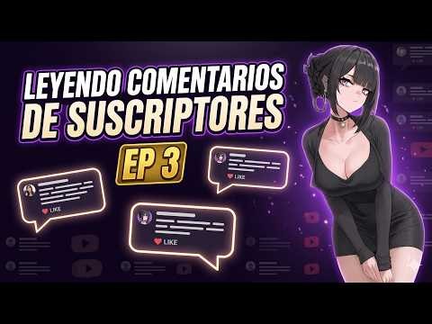 Leyendo comentarios de suscriptores EP 3.